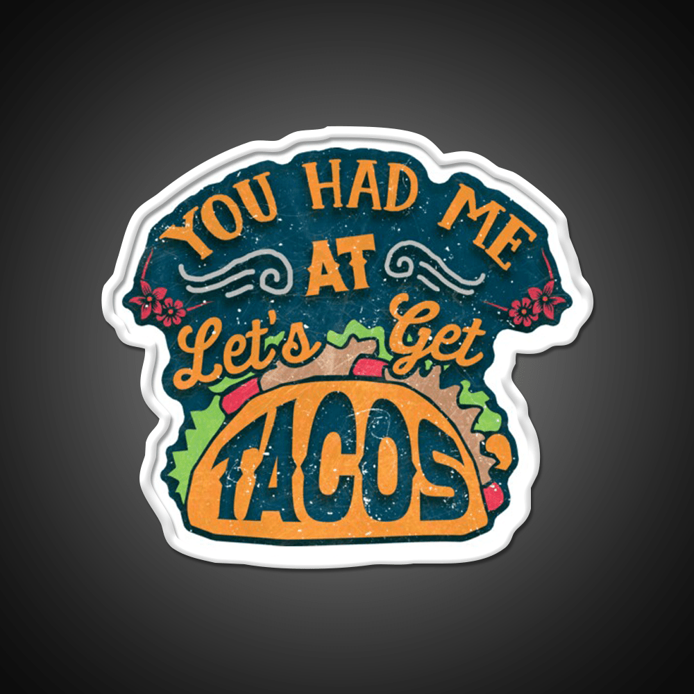 You Had Me At Lets Get Taco Led Neon Sign Mexican Food Sign Rgb Color - Shineneon
