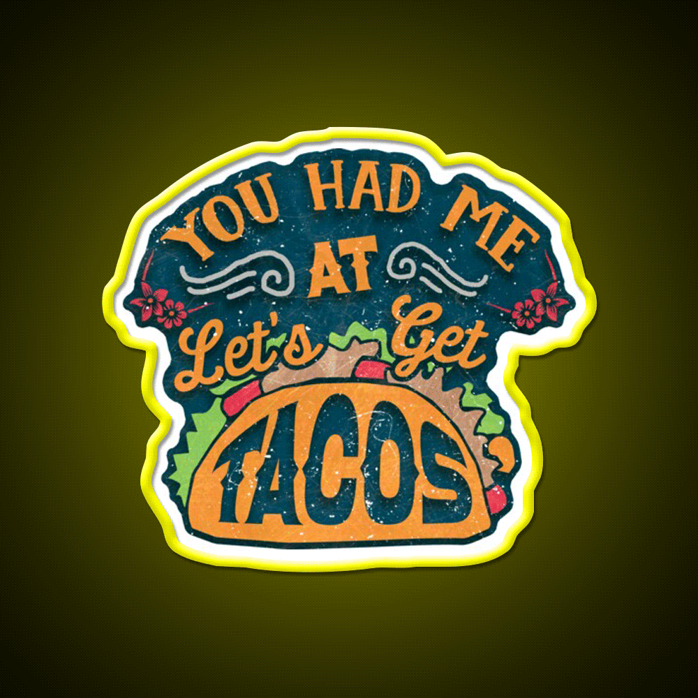 You Had Me At Lets Get Taco Led Neon Sign Mexican Food Sign Rgb Color