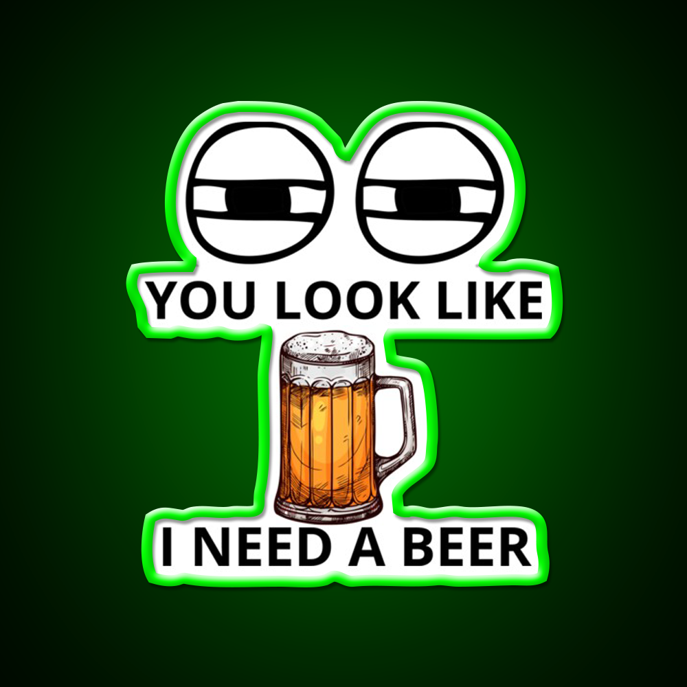 You Look Like I Need A Beer Man Cave Bar Led Neon Sign Bar Decor Rgb Color