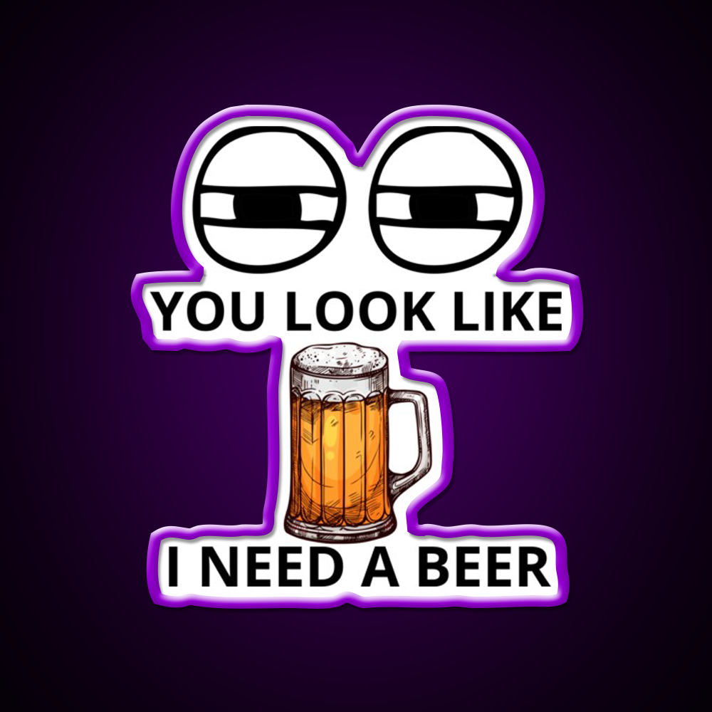 You Look Like I Need A Beer Man Cave Bar Led Neon Sign Bar Decor Rgb Color