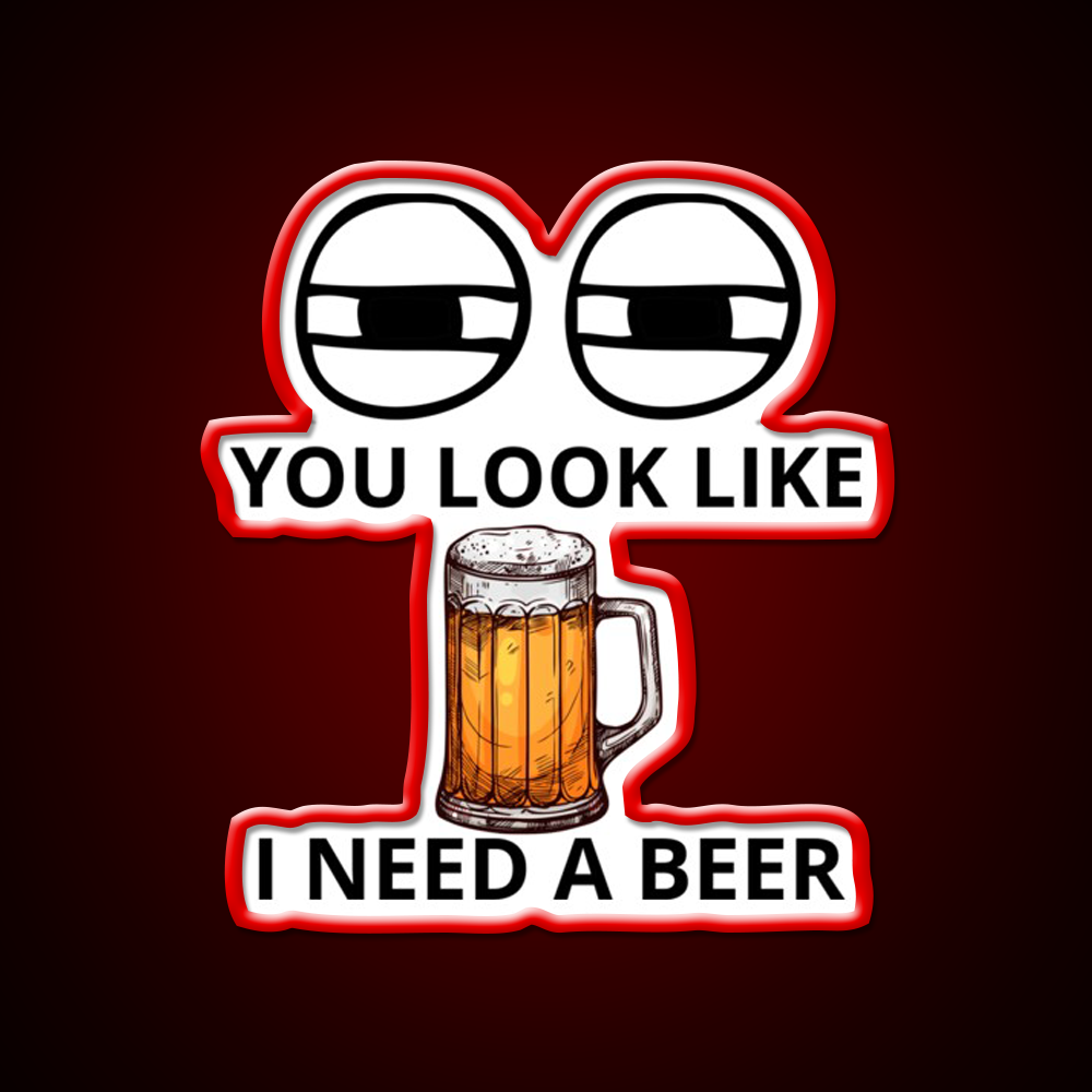 You Look Like I Need A Beer Man Cave Bar Led Neon Sign Bar Decor Rgb Color