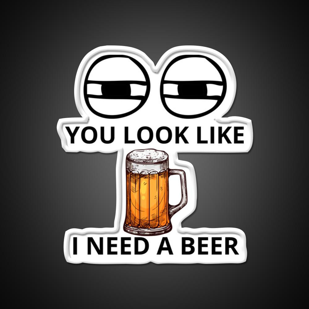 You Look Like I Need A Beer Man Cave Bar Led Neon Sign Bar Decor Rgb Color