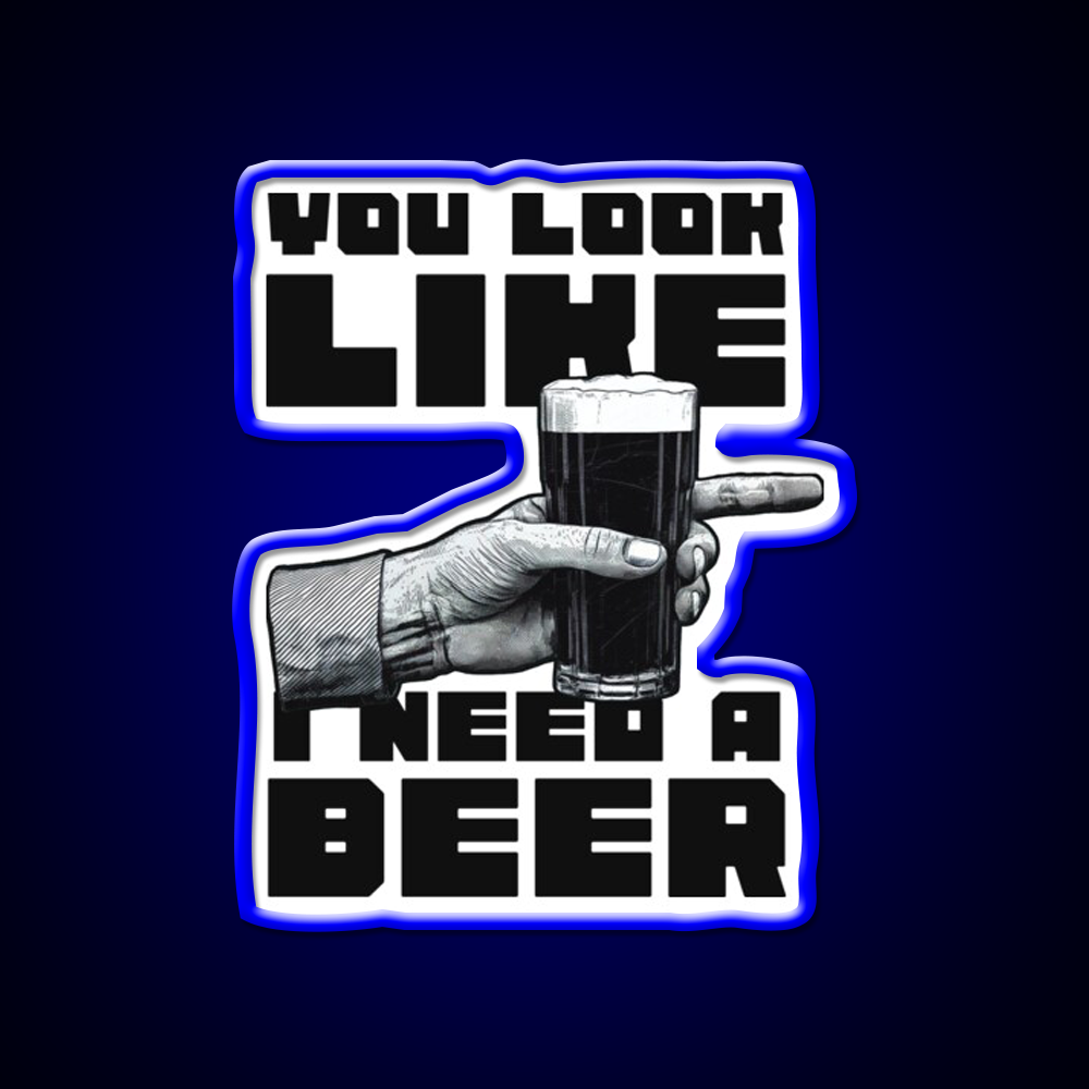 You Look Like I Need A Beer Man Cave Bar Led Neon Sign Rgb Color