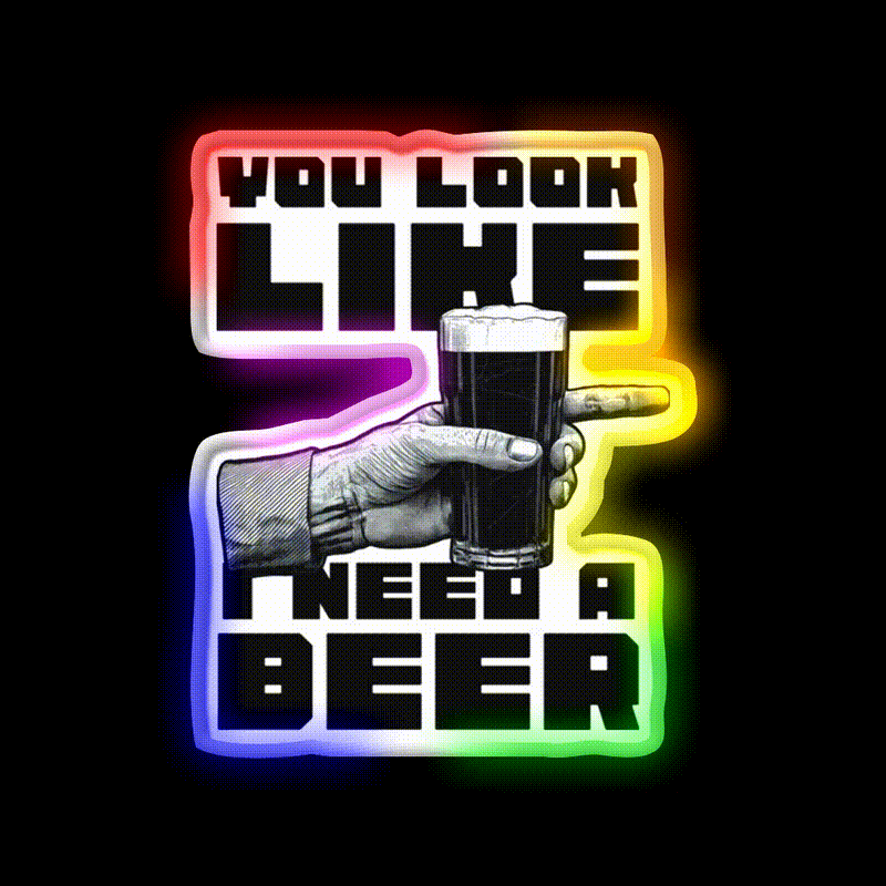 You Look Like I Need A Beer Man Cave Bar Led Neon Sign Rgb Color