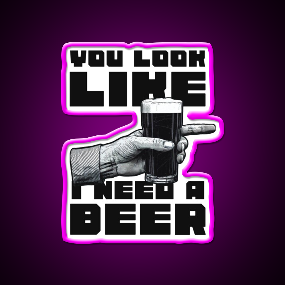 You Look Like I Need A Beer Man Cave Bar Led Neon Sign Rgb Color