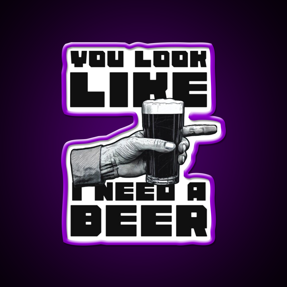 You Look Like I Need A Beer Man Cave Bar Led Neon Sign Rgb Color
