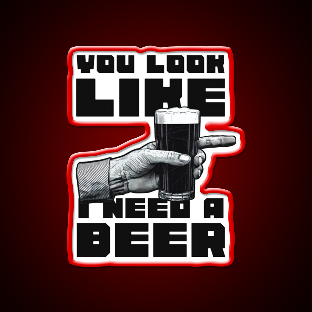 You Look Like I Need A Beer Man Cave Bar Led Neon Sign Rgb Color
