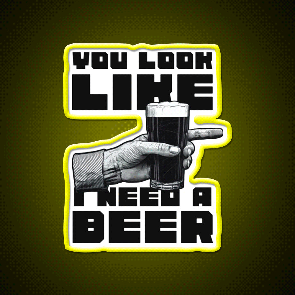 You Look Like I Need A Beer Man Cave Bar Led Neon Sign Rgb Color
