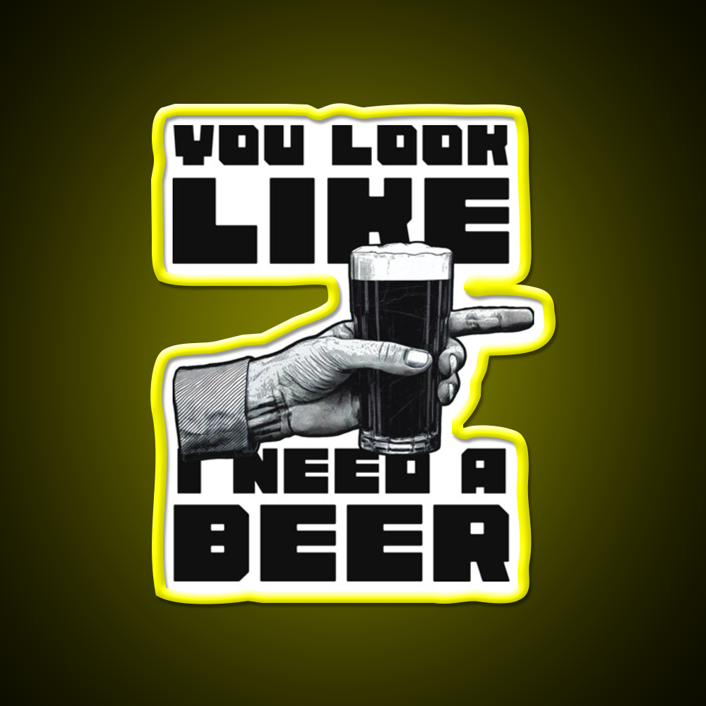 You Look Like I Need A Beer Man Cave Bar Led Neon Sign Rgb Color