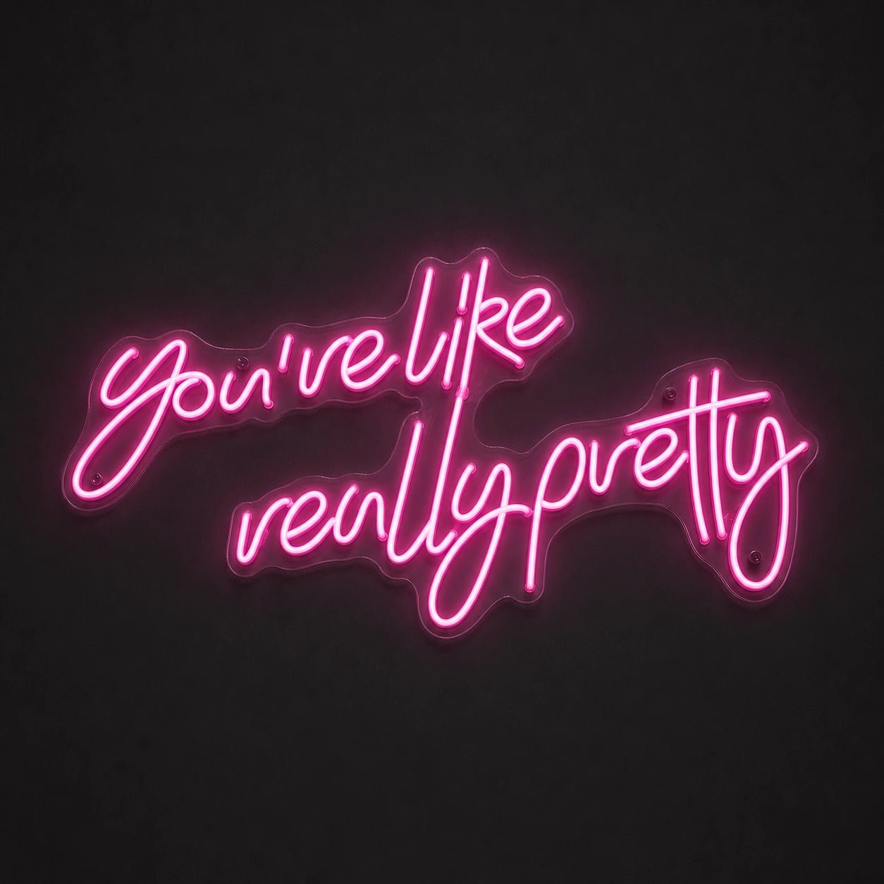 You Re Like Really Pretty Room Decor LED Neon Sign - Shineneon