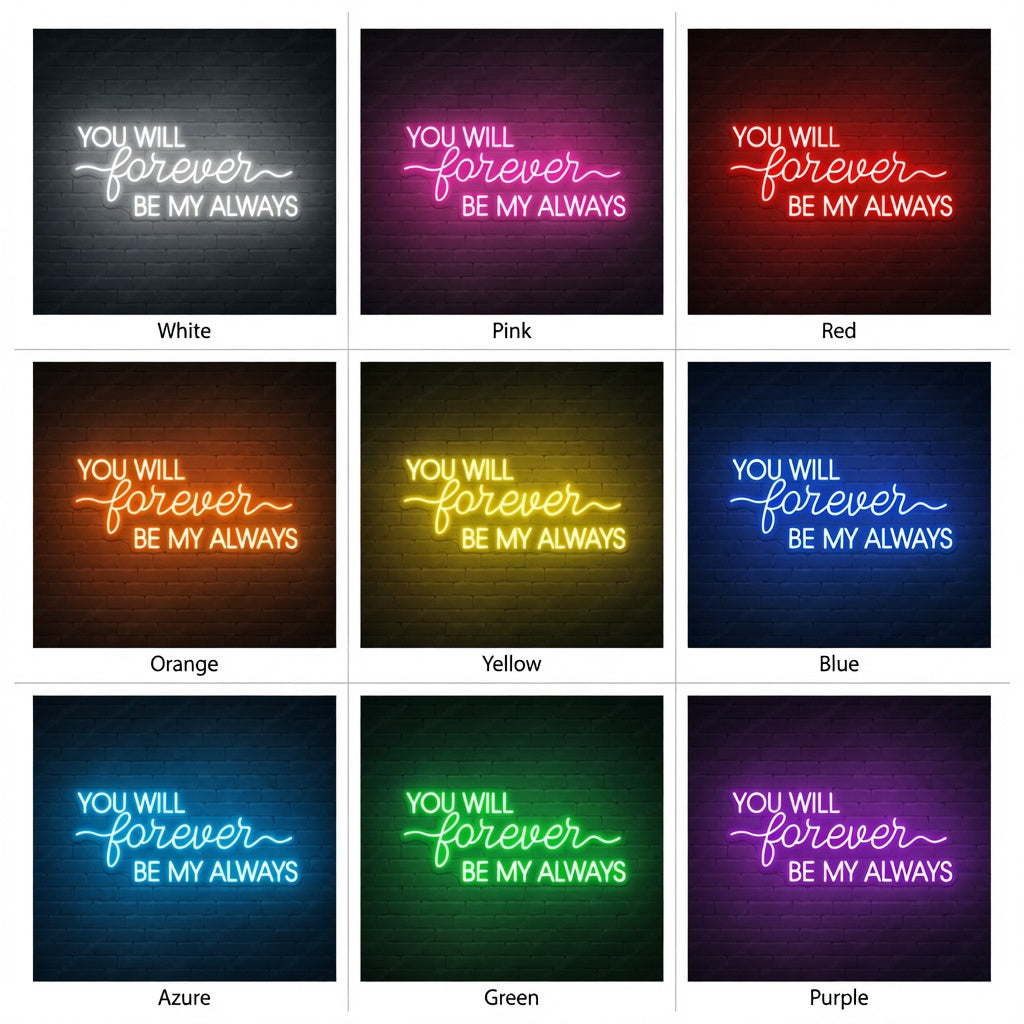 You Will Forever Be My Always LED Neon Sign Wall Neon Sign - 05 Color Grid