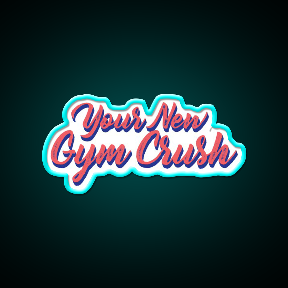 Your New Gym Crush Gym Slogans Gym Fitness Led Neon Sign Rgb Color