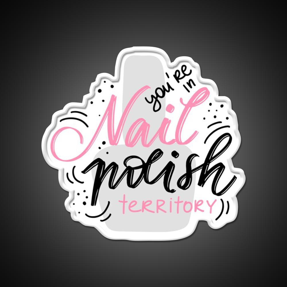 Youre In Nail Polish Territory For A Nail Tech Nail Salon Led Neon Sign Rgb Color