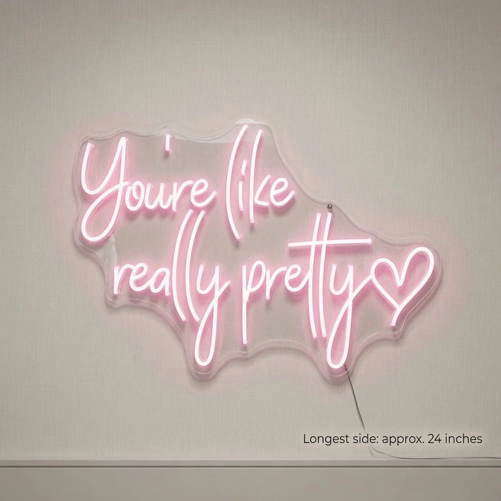 You're Like Really Pretty LED Neon Sign Home Art - Shineneon