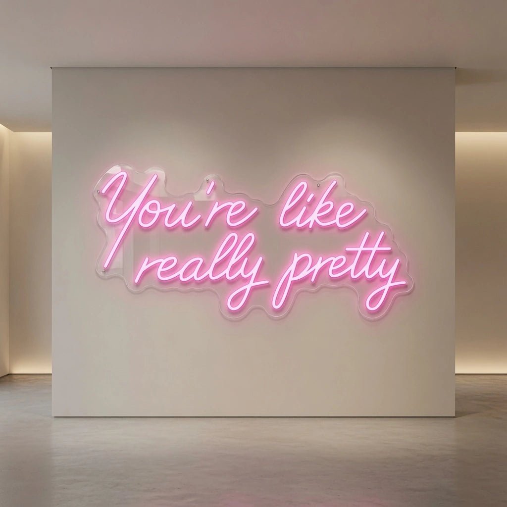 You're Like Really Pretty LED Neon Sign Home Decor Wall Neon Sign - Shineneon