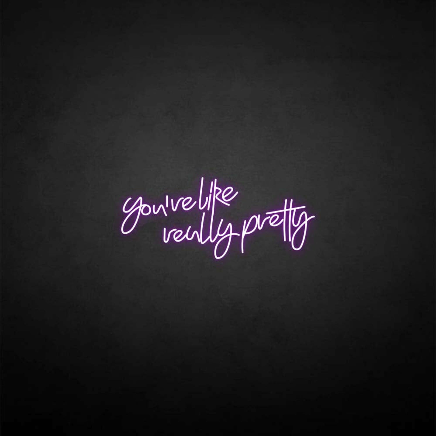 Youre Like Really Pretty Neon Sign For Elegant | Shineneon