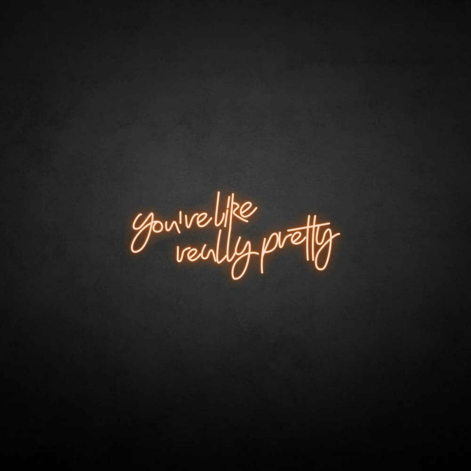 Youre Like Really Pretty Neon Sign For Elegant | Shineneon