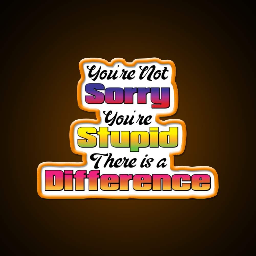 Youre Not Sorry Youre Stupid There Is A Difference Bar Led Neon Sign Rgb Color