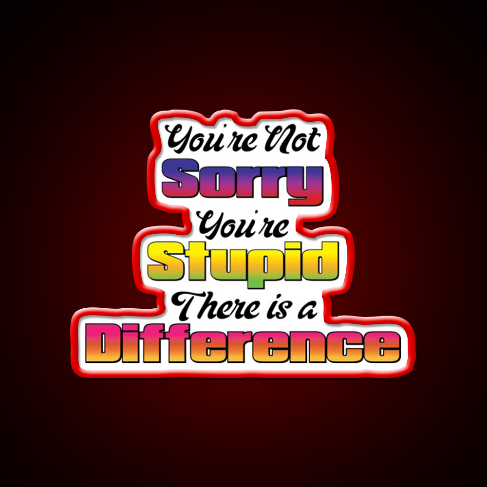 Youre Not Sorry Youre Stupid There Is A Difference Bar Led Neon Sign Rgb Color