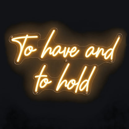 To Have And To Hold LED Neon Sign Wall Neon Signs - Shineneon