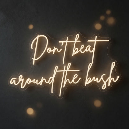 Don't Beat Around the Bush LED Neon Sign - Shineneon