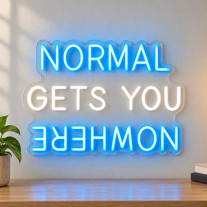 Normal Gets You Nowhere LED Neon Sign Petite Caps Style - Shineneon