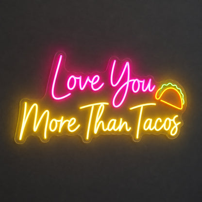 Love You More Than Tacos LED Neon Sign - Shineneon