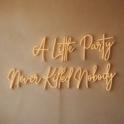 A Little Party Never Killed Nobody LED Neon Sign Mantel Script - Shineneon