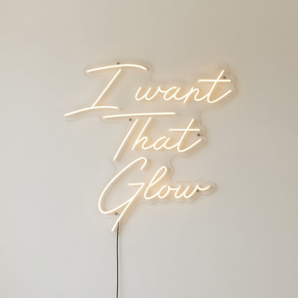 I Want That Glow LED Neon Sign - Shineneon