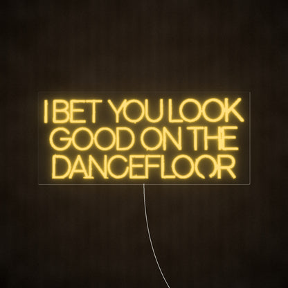 I Bet You Look Good On The Dancefloor LED Neon Sign Warm Boxed Caps - Shineneon