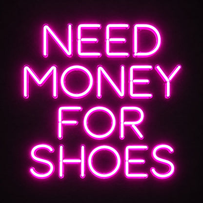 Need Money For Shoes LED Neon Sign Wall Neon Signs - Shineneon