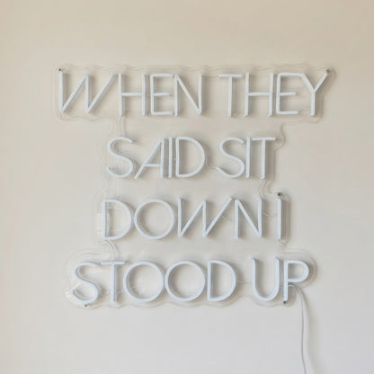 When They Said Sit Down I Stood Up LED Neon Sign Dimmable Wall Light - Shineneon