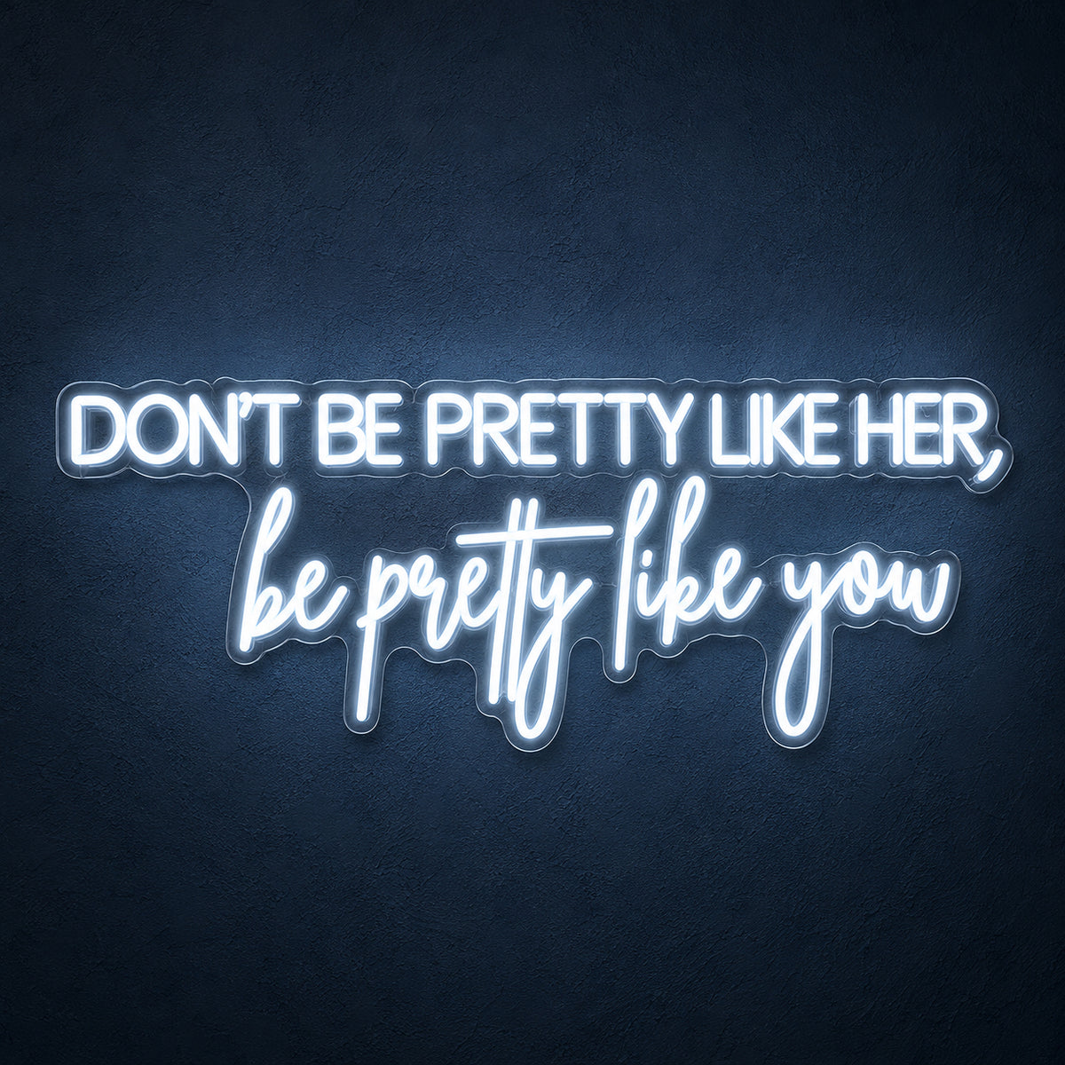 Don't Be Pretty Like Her Be Pretty Like You LED Neon Sign for Wedding - Main Product Image
