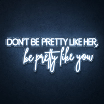 Don't Be Pretty Like Her Be Pretty Like You LED Neon Sign for Wedding - Main Product Image