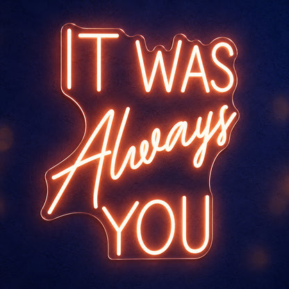 It Was Always You LED Neon Sign Warm Glow Script - Main Product Image