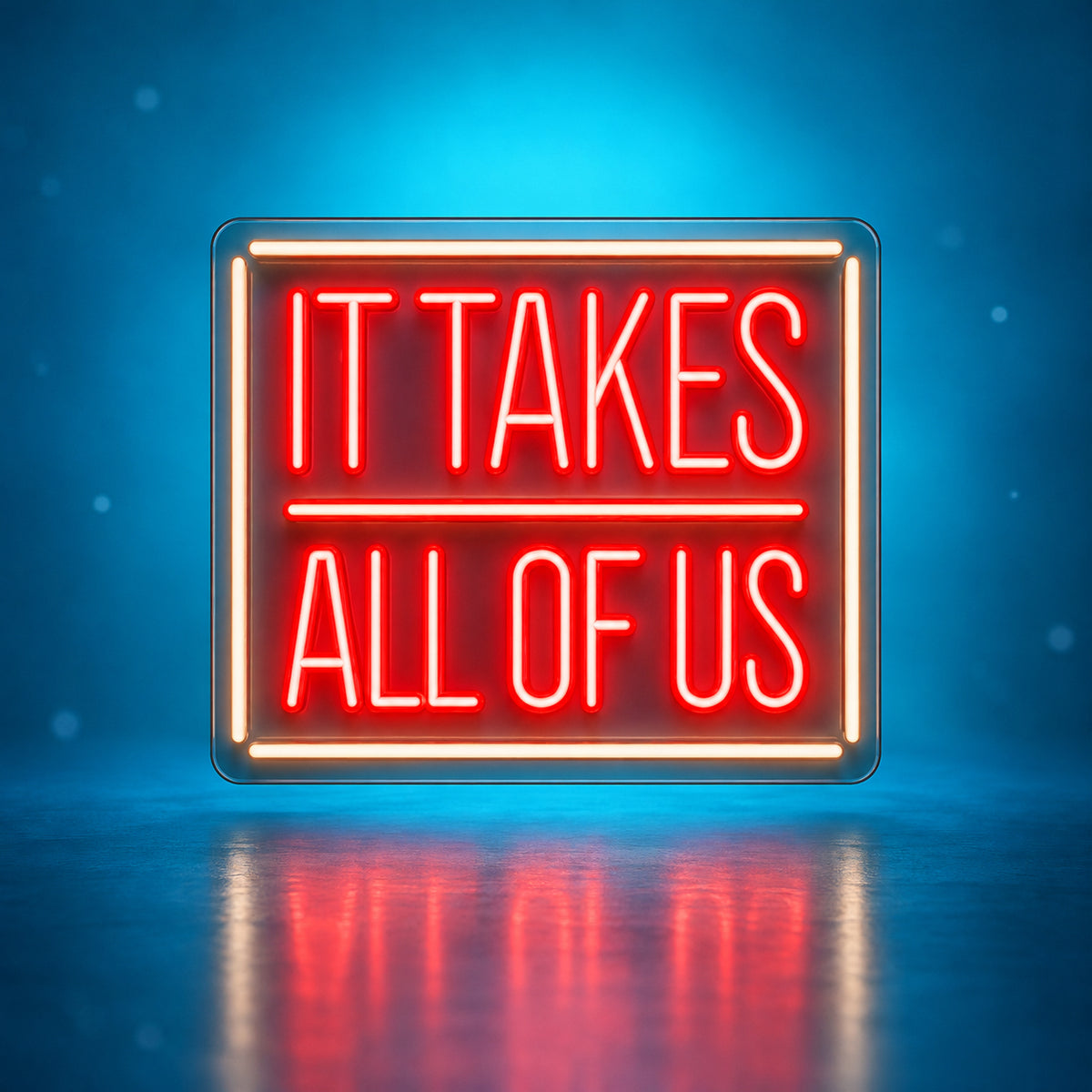 It takes all of us Neon Sign - Main Product Image