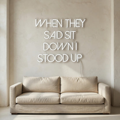 When They Said Sit Down I Stood Up LED Neon Sign Dimmable Wall Light - Shineneon