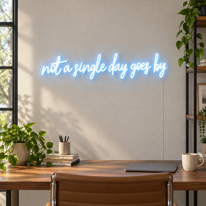 Not a Single Day Goes By LED Neon Sign Dimmable Wall Light - Shineneon