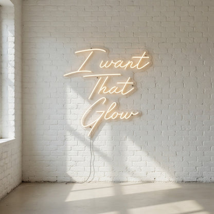 I Want That Glow LED Neon Sign - Shineneon