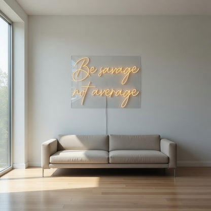 Be Savage Not Average LED Neon Sign Dimmable Wall Light - Shineneon