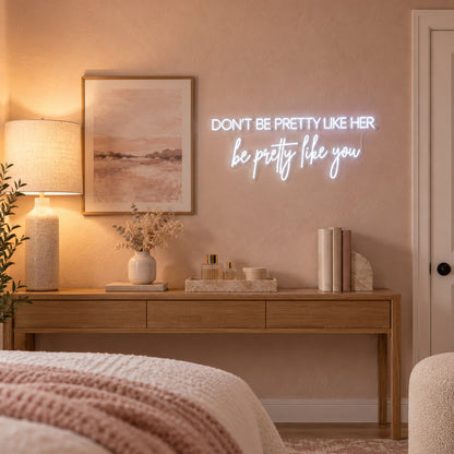 Don't Be Pretty Like Her Be Pretty Like You LED Neon Sign for Wedding - Installation Scene