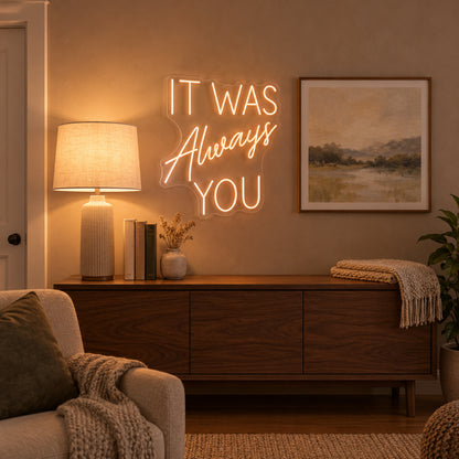 It Was Always You LED Neon Sign Warm Glow Script - Installation Scene