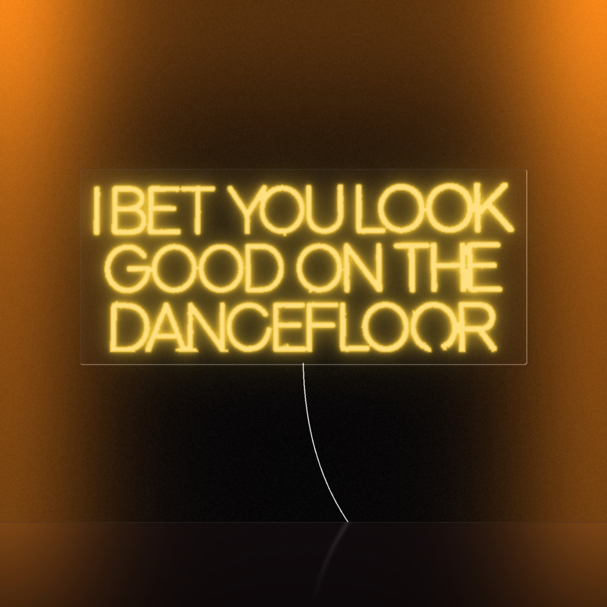 I Bet You Look Good On The Dancefloor LED Neon Sign Warm Boxed Caps - Shineneon