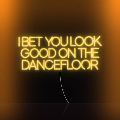 I Bet You Look Good On The Dancefloor LED Neon Sign Warm Boxed Caps - Shineneon