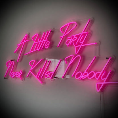 A Little Party Never Killed Nobody LED Neon Sign Slanted Style - Shineneon