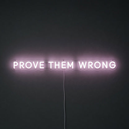 Prove Them Wrong LED Neon Sign - Shineneon