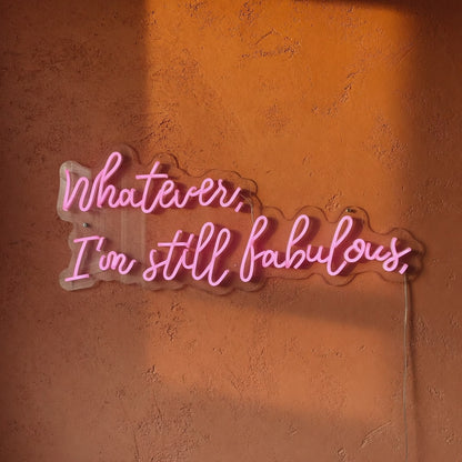 Whatever I'm Still Fabulous LED Neon Sign Dimmable Wall Light - Shineneon