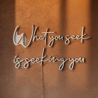 What You Seek Is Seeking You LED Neon Sign Dimmable Wall Light - Shineneon