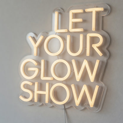 Let Your Glow Show LED Neon Sign Dimmable Wall Light - Shineneon