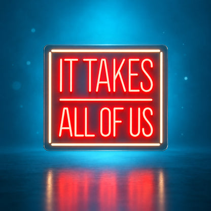It takes all of us Neon Sign - Facebook Ad Image